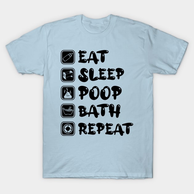 Eat Sleep Poop Bath Repeat T-Shirt by NoNameBoy